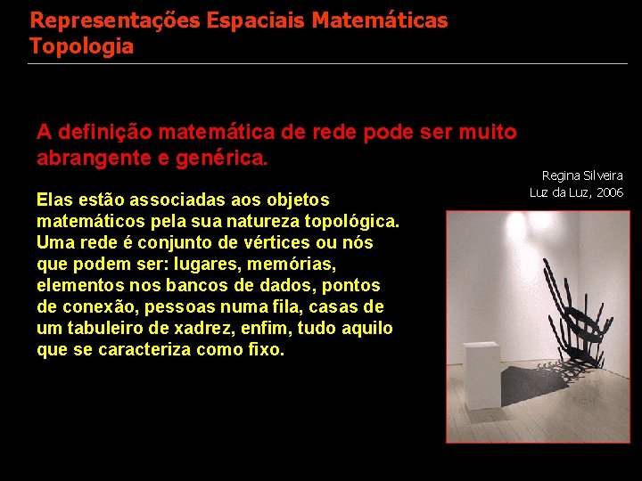 Representações Espaciais Matemáticas Topologia A definição matemática de rede pode ser muito abrangente e