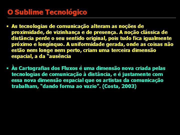 O Sublime Tecnológico § As tecnologias de comunicação alteram as noções de proximidade, de