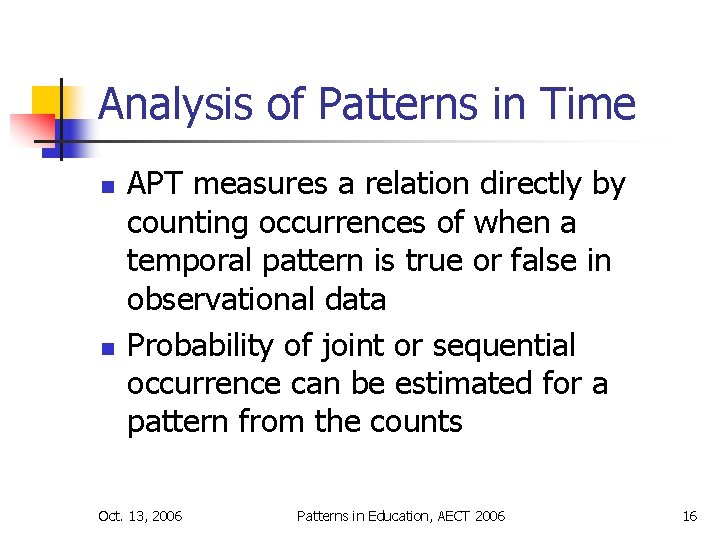 Analysis of Patterns in Time n n APT measures a relation directly by counting