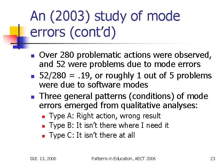 An (2003) study of mode errors (cont’d) n n n Over 280 problematic actions