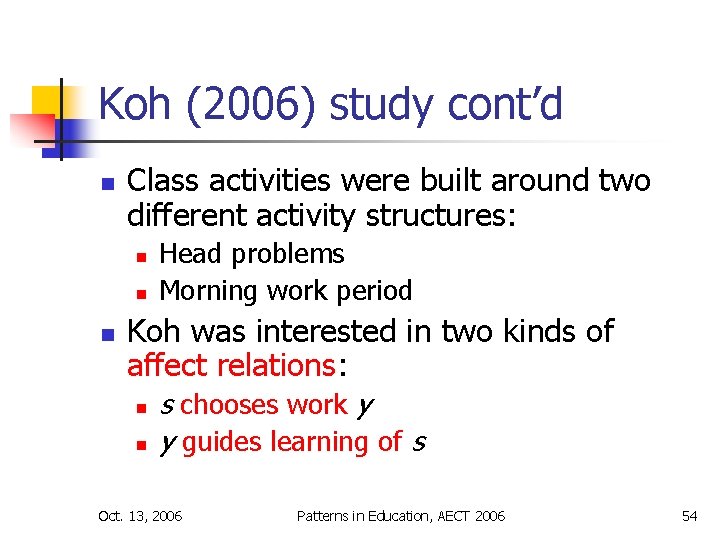 Koh (2006) study cont’d n Class activities were built around two different activity structures: