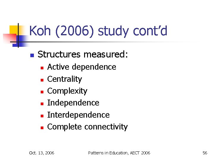 Koh (2006) study cont’d n Structures measured: n n n Active dependence Centrality Complexity