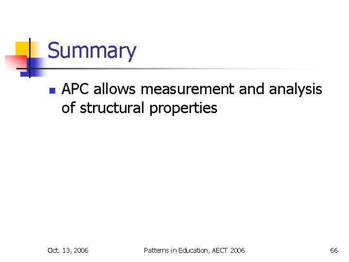 Summary n APC allows measurement and analysis of structural properties Oct. 13, 2006 Patterns