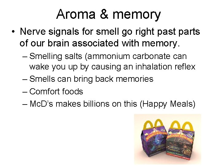 Aroma & memory • Nerve signals for smell go right past parts of our