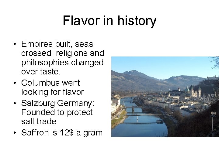 Flavor in history • Empires built, seas crossed, religions and philosophies changed over taste.