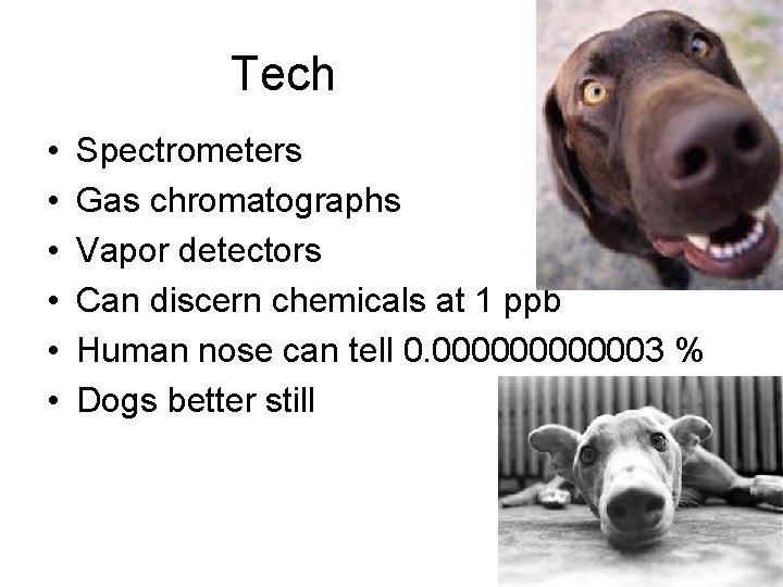 Tech • • • Spectrometers Gas chromatographs Vapor detectors Can discern chemicals at 1