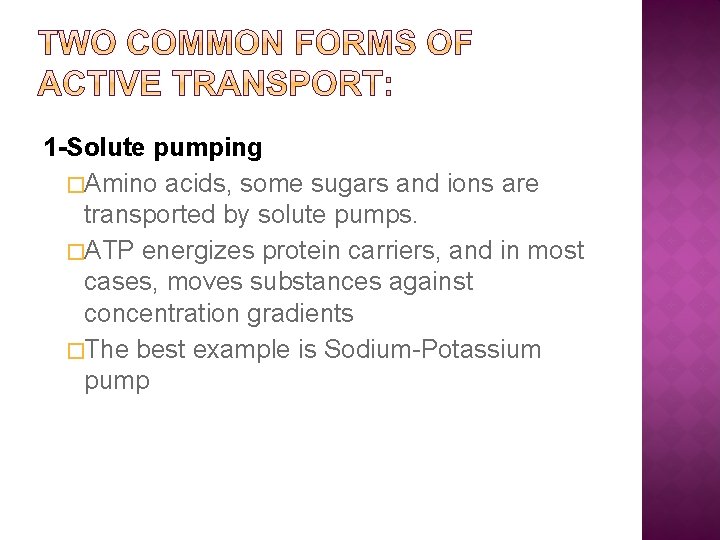 1 -Solute pumping �Amino acids, some sugars and ions are transported by solute pumps.