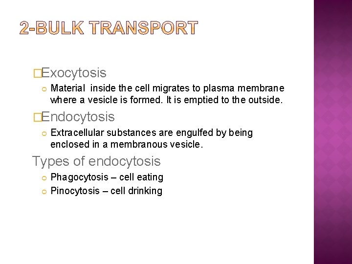 �Exocytosis Material inside the cell migrates to plasma membrane where a vesicle is formed.