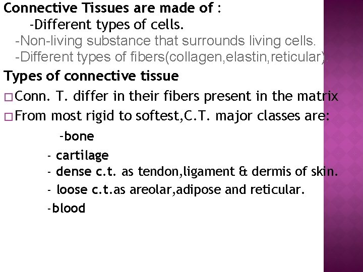 Connective Tissues are made of : -Different types of cells. -Non-living substance that surrounds