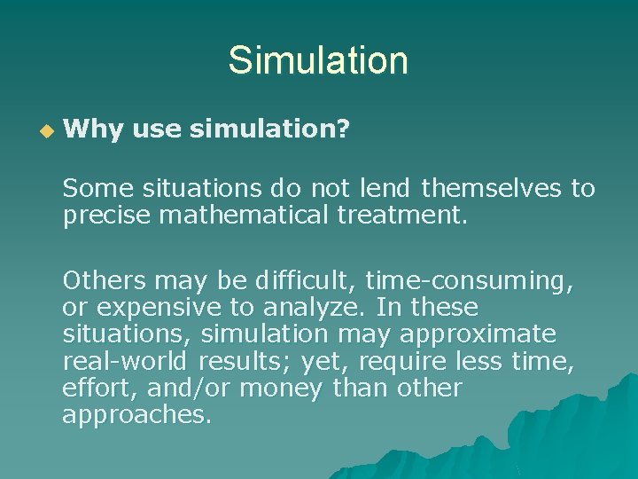 Simulation u Why use simulation? Some situations do not lend themselves to precise mathematical