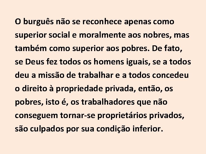 O burguês não se reconhece apenas como superior social e moralmente aos nobres, mas