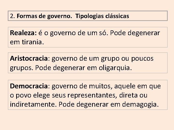 2. Formas de governo. Tipologias clássicas Realeza: é o governo de um só. Pode