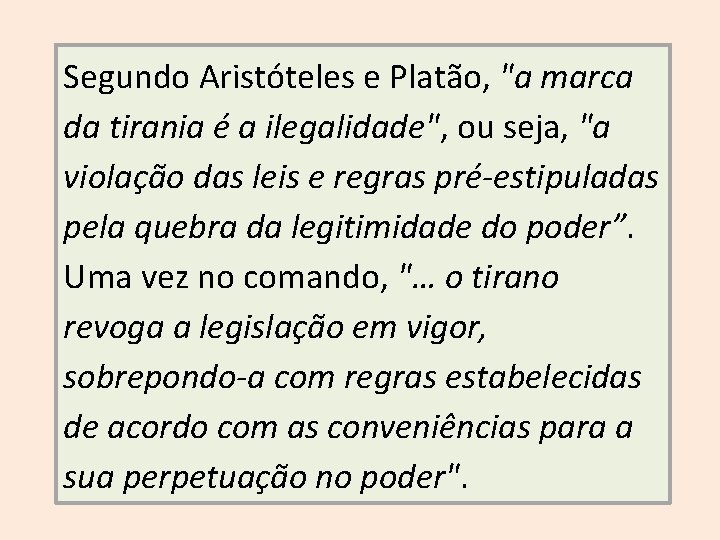 Segundo Aristóteles e Platão, "a marca da tirania é a ilegalidade", ou seja, "a