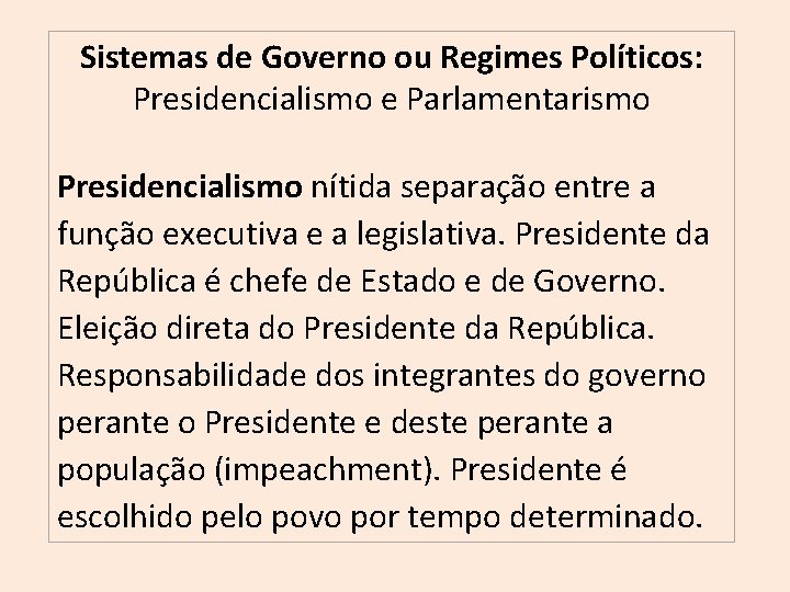 Sistemas de Governo ou Regimes Políticos: Presidencialismo e Parlamentarismo Presidencialismo nítida separação entre a