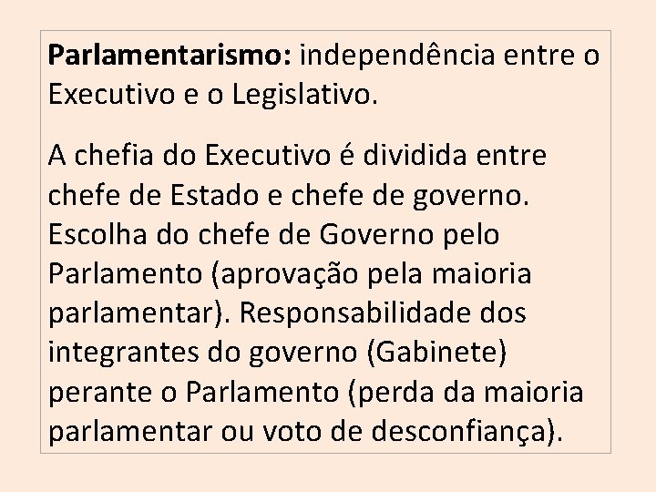 Parlamentarismo: independência entre o Executivo e o Legislativo. A chefia do Executivo é dividida