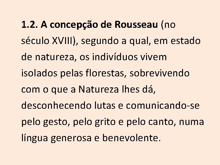 1. 2. A concepção de Rousseau (no século XVIII), segundo a qual, em estado