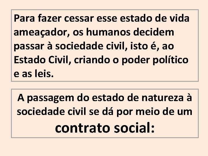 Para fazer cessar esse estado de vida ameaçador, os humanos decidem passar à sociedade