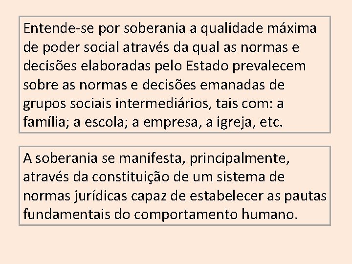 Entende-se por soberania a qualidade máxima de poder social através da qual as normas