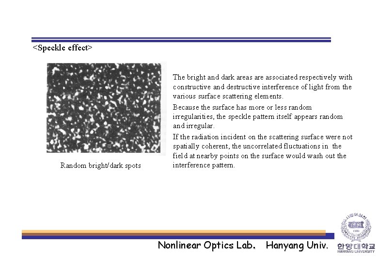 <Speckle effect> Random bright/dark spots The bright and dark areas are associated respectively with