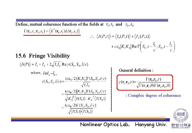 Define, mutual coherence function of the fields at and 15. 6 Fringe Visibility where,