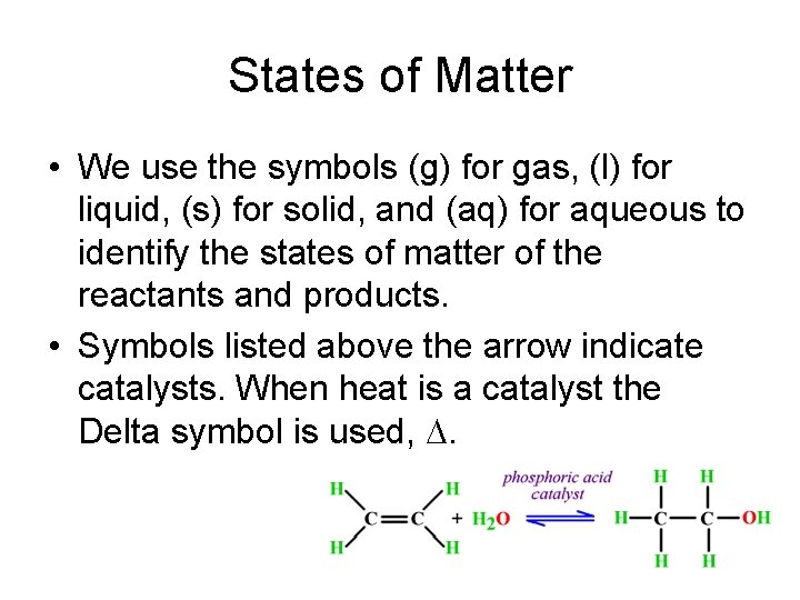 States of Matter • We use the symbols (g) for gas, (l) for liquid,