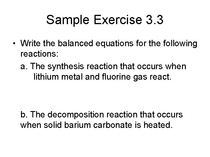 Sample Exercise 3. 3 • Write the balanced equations for the following reactions: a.