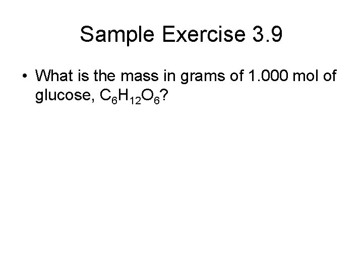 Sample Exercise 3. 9 • What is the mass in grams of 1. 000