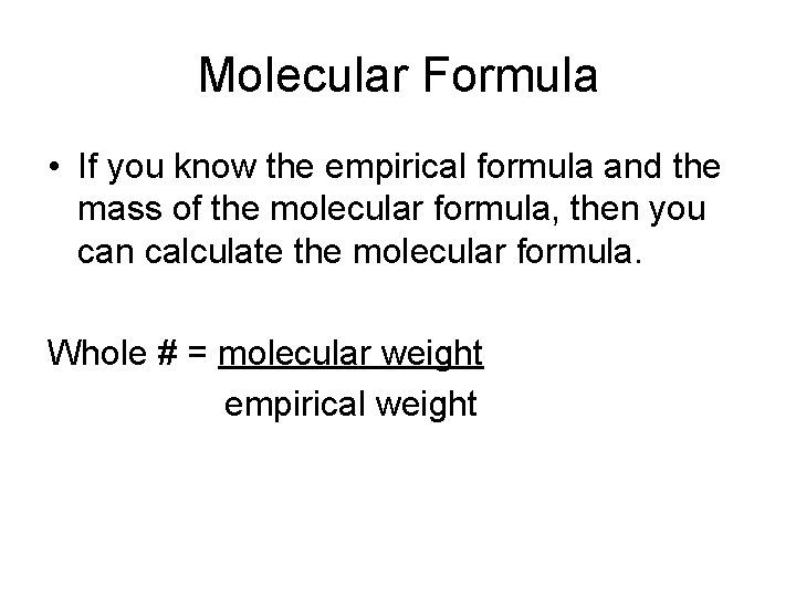 Molecular Formula • If you know the empirical formula and the mass of the