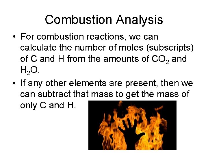 Combustion Analysis • For combustion reactions, we can calculate the number of moles (subscripts)