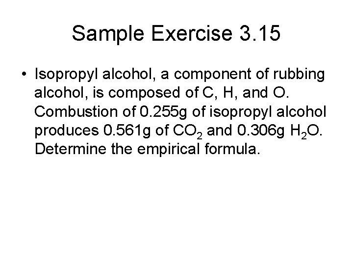 Sample Exercise 3. 15 • Isopropyl alcohol, a component of rubbing alcohol, is composed