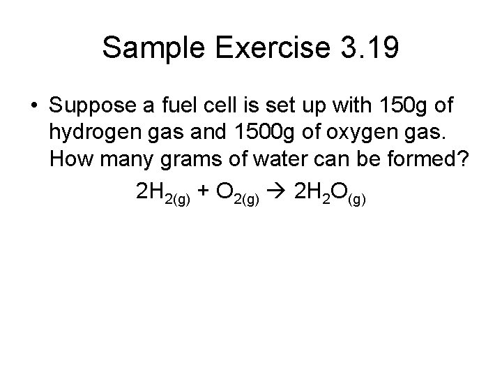 Sample Exercise 3. 19 • Suppose a fuel cell is set up with 150