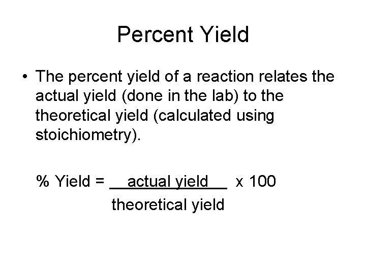 Percent Yield • The percent yield of a reaction relates the actual yield (done