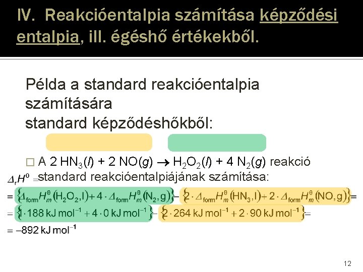 IV. Reakcióentalpia számítása képződési entalpia, ill. égéshő értékekből. Példa a standard reakcióentalpia számítására standard