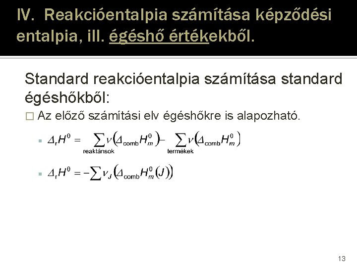 IV. Reakcióentalpia számítása képződési entalpia, ill. égéshő értékekből. Standard reakcióentalpia számítása standard égéshőkből: �