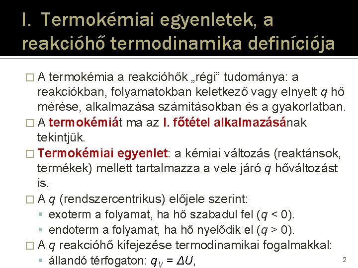 I. Termokémiai egyenletek, a reakcióhő termodinamika definíciója �A termokémia a reakcióhők „régi” tudománya: a