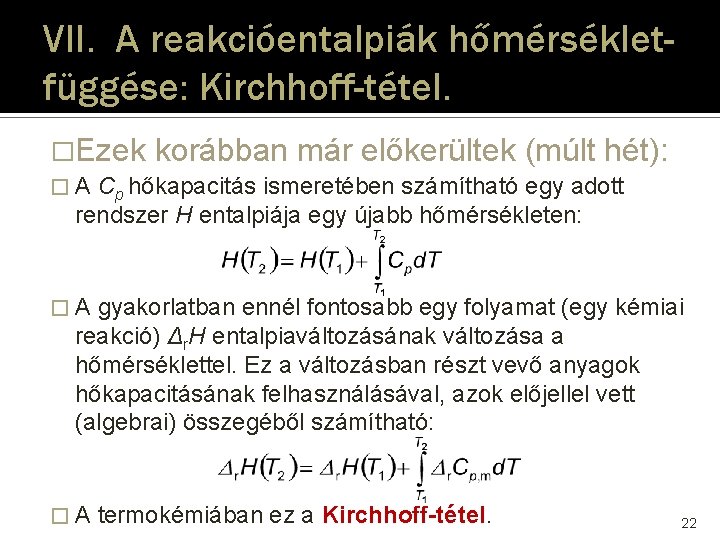 VII. A reakcióentalpiák hőmérsékletfüggése: Kirchhoff-tétel. �Ezek korábban már előkerültek (múlt hét): �A Cp hőkapacitás