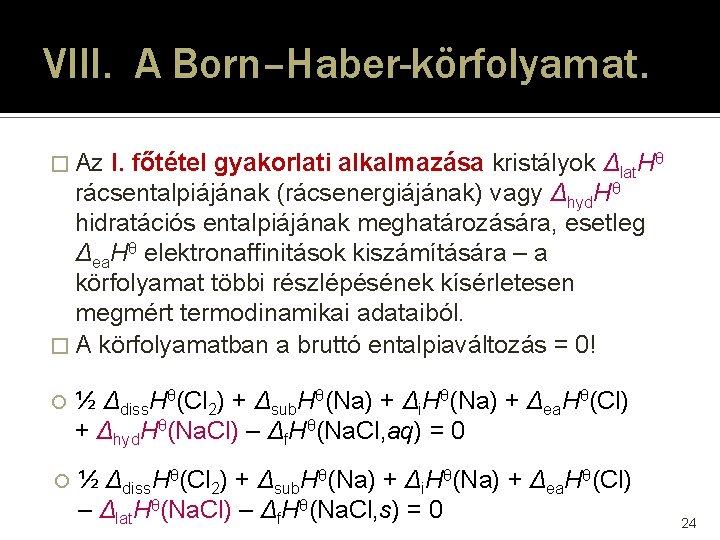 VIII. A Born–Haber-körfolyamat. � Az I. főtétel gyakorlati alkalmazása kristályok Δlat. Hθ rácsentalpiájának (rácsenergiájának)