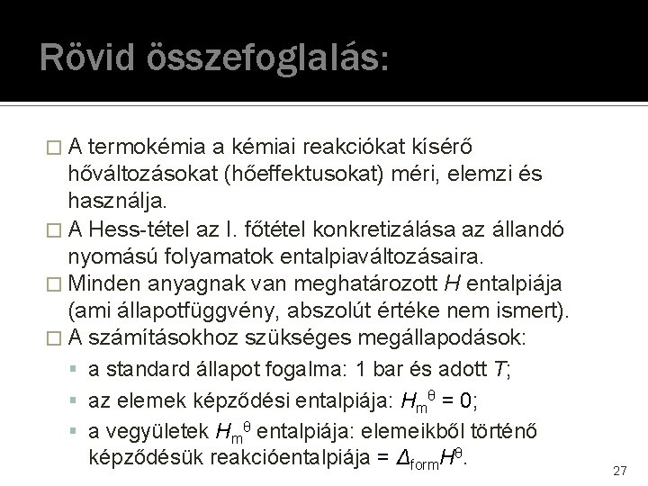 Rövid összefoglalás: �A termokémia a kémiai reakciókat kísérő hőváltozásokat (hőeffektusokat) méri, elemzi és használja.