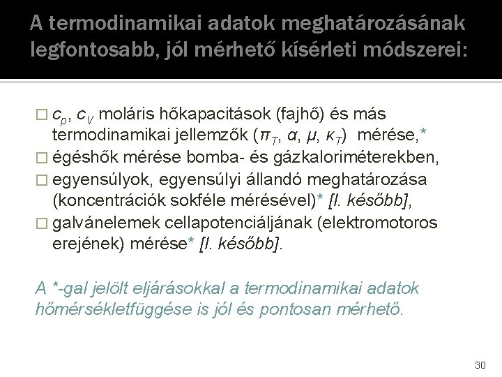 A termodinamikai adatok meghatározásának legfontosabb, jól mérhető kísérleti módszerei: � cp, c. V moláris