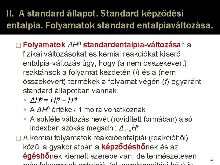 II. A standard állapot. Standard képződési entalpia. Folyamatok standard entalpiaváltozása. � Folyamatok ΔHθ standardentalpia-változásai: