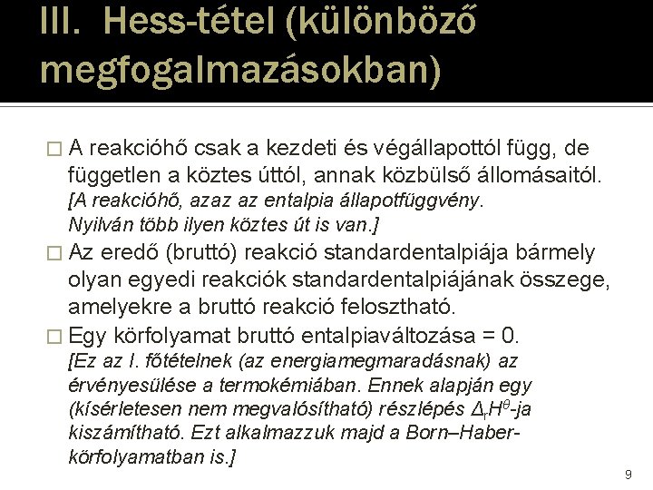 III. Hess-tétel (különböző megfogalmazásokban) �A reakcióhő csak a kezdeti és végállapottól függ, de független