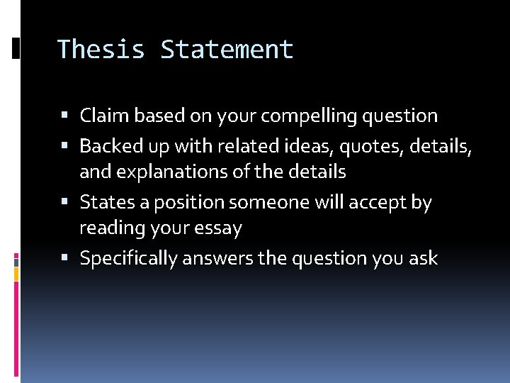 Thesis Statement Claim based on your compelling question Backed up with related ideas, quotes,