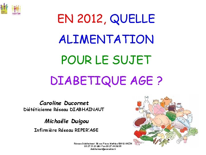 EN 2012, QUELLE ALIMENTATION POUR LE SUJET DIABETIQUE AGE ? Caroline Ducornet Diététicienne Réseau