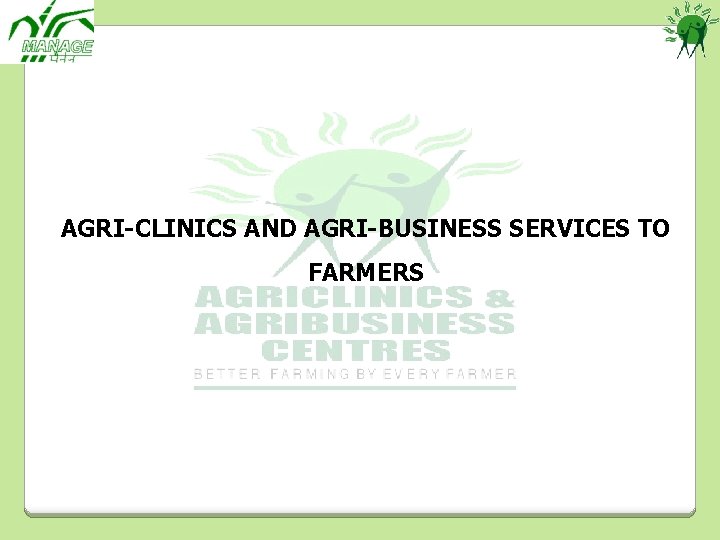 AGRI-CLINICS AND AGRI-BUSINESS SERVICES TO FARMERS 