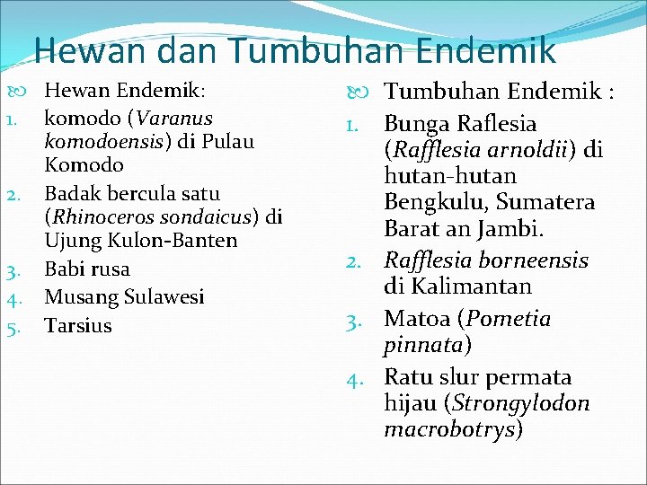 Hewan dan Tumbuhan Endemik Hewan Endemik: 1. komodo (Varanus komodoensis) di Pulau Komodo 2.