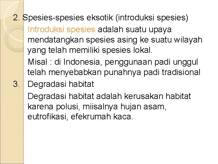 2. Spesies-spesies eksotik (introduksi spesies) Introduksi spesies adalah suatu upaya mendatangkan spesies asing ke 2. Spesies-spesies eksotik (introduksi spesies) Introduksi spesies adalah suatu upaya mendatangkan spesies asing ke