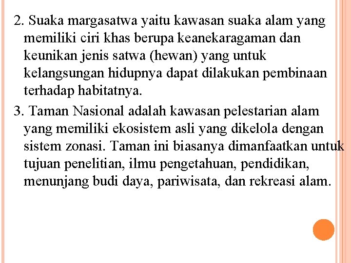 2. Suaka margasatwa yaitu kawasan suaka alam yang memiliki ciri khas berupa keanekaragaman dan