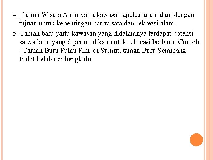 4. Taman Wisata Alam yaitu kawasan apelestarian alam dengan tujuan untuk kepentingan pariwisata dan