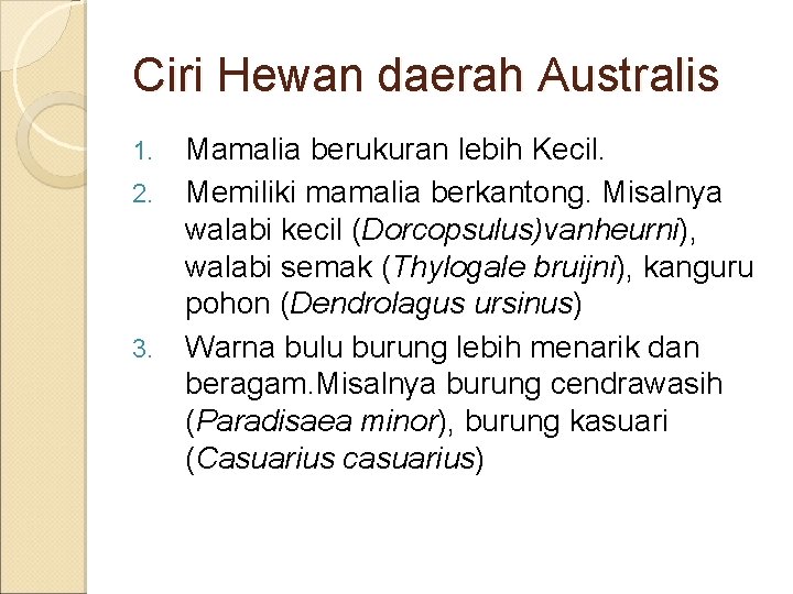 Ciri Hewan daerah Australis 1. 2. 3. Mamalia berukuran lebih Kecil. Memiliki mamalia berkantong.