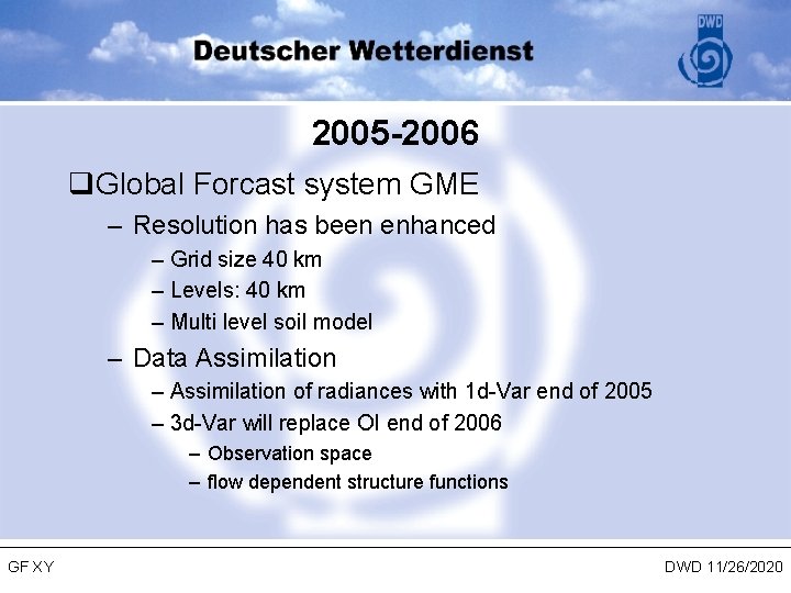 2005 -2006 q. Global Forcast system GME – Resolution has been enhanced – Grid